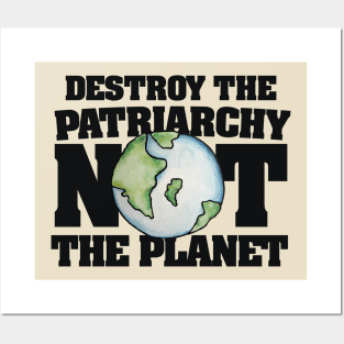 Destroy the Patriarchy not the Planet Posters and Art